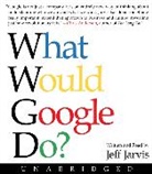 Jeff Jarvis, Jeff Jarvis - What Would Google Do? (Hörbuch)