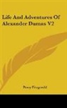 Percy Fitzgerald - Life and Adventures of Alexander Dumas V
