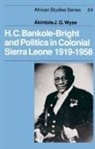 Akintola Wyse, Akintola (University of Sierra Leone) Wyse - H. C. Bankole-Bright and Politics in Colonial Sierra Leone, 1919-1958