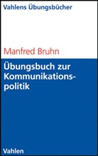 Manfred Bruhn, Manfred (Prof. Dr.) Bruhn - Übungsbuch zur Kommunikationspolitik