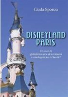 Giada Sponza, Sponza Giada - Disneyland Paris. Un Caso Di Globalizzazione Dei Consumi E Omologazione Culturale?