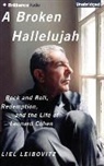Liel Leibovitz, Liel Leibovitz - A Broken Hallelujah: Rock and Roll, Redemption, and the Life of Leonard Cohen (Audio book)