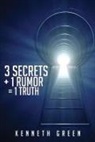 Kenneth Green - 3 Secrets + 1 Rumor = 1 Truth
