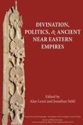 Alan Lenzi, Jonathan Stkl, Jonathan Stökl, Jonathan/ Lenzi Stökl, Alan Lenzi, … - Divination, Politics, and Ancient Near Eastern Empires