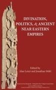 Alan Lenzi, Alana Lenzi, Jonathan Stkl, Jonathan/ Lenzi Stökl, Alan Lenzi, … - Divination, Politics, and Ancient Near Eastern Empires