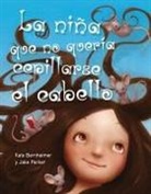 Kate Bernheimer, Jake Parker - La Nina Que No Queria Cepillarse el Cabello = The Girl Who Wouldn't Brush Her Hair