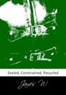 James W - Sealed, Constrained, Recycled