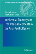 Christop Antons, Christoph Antons, Reto Hilty, Reto M. Hilty, M Hilty, M Hilty - Intellectual Property and Free Trade Agreements in the Asia-Pacific Region