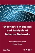 L Decreusefond, L. Decreusefond, Lauren Decreusefond, Laurent Decreusefond, Pascal Moyal - Stochastic Modeling and Analysis of Telecoms Networks