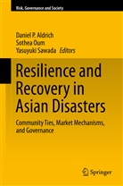 Daniel Aldrich, Daniel P. Aldrich, Sothe Oum, Sothea Oum, Yasuyuki Sawada - Resilience and Recovery in Asian Disasters