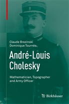Claud Brezinski, Claude Brezinski, Dominique Tournès - André-Louis Cholesky