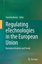 Tane Kerikmäe, Tanel Kerikmäe - Regulating eTechnologies in the European Union