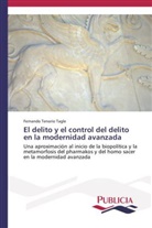 Fernando Tenorio Tagle - El delito y el control del delito en la modernidad avanzada