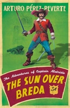 Arturo Perez-Reverte, Arturo Pérez-Reverte, Arturo Perez-Teverte - The Sun Over Breda