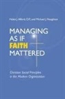 Helen Alford, Michael Naughton, Michael J. Naughton, Helen J. Alford, O. P. Helen J. Alford, Michael J. Naughton - Managing as if Faith Mattered