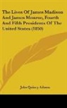 John Quincy Adams - The Lives of James Madison and James Mon