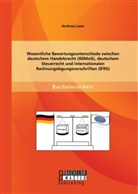 Andreas Lenz - Wesentliche Bewertungsunterschiede zwischen deutschem Handelsrecht (BilMoG), deutschem Steuerrecht und internationalen Rechnungslegungsvorschriften (IFRS)