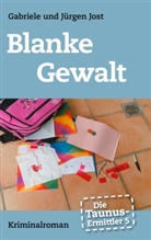 Gabriel Jost, Gabriele Jost, Jürgen Jost - Die Taunus-Ermittler, Band 5 - Blanke Gewalt