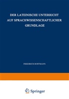 Friedrich Hoffmann - Der Lateinische Unterricht auf Sprachwissenschaftlicher Grundlage
