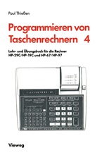 Paul A Thiessen, Paul A. Thießen - Programmieren von Taschenrechnern - 4: Lehr- und Übungsbuch für die Rechner HP-29C/HP-19C und HP-67/HP-97