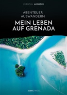 Christian Jannasch - Abenteuer Auswandern. Mein Leben auf Grenada