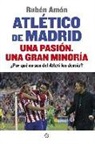 Rubén Amón - Atlético de Madrid, una pasiónm, una gran minoría : ¿por qué no son del Atleti los demás?