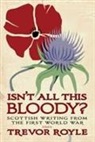 Trevor Royle, Trevor Royle - ''Isn''t This All Bloody?''