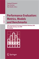 Gorton, Gorton, Ian Gorton, Samue Kounev, Samuel Kounev, Kai Sachs - Performance Evaluation: Metrics, Models and Benchmarks