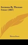 Thomas Fraser - Sermons By Thomas Fraser (1867)