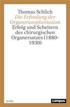 Thomas Schlich - Die Erfindung der Organtransplantation