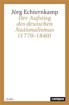 Jörg Echternkamp - Der Aufstieg des deutschen Nationalismus (1770-1840)