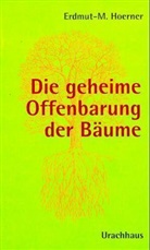 Michael E. Hoerner - Die geheime Offenbarung der Bäume