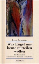 Irene Johanson - Was Engel uns heute mitteilen wollen