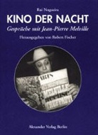 Phi Labro, Jean-Pierre Melville, Rui Nogueira, Rober Fischer, Robert Fischer - Kino der Nacht - Gespräche mit Jean-Pierre Melville