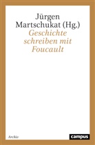 Jürgen Martschukat, Jürgen Martschukat - Geschichte schreiben mit Foucault