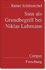 Rainer Schützeichel - Sinn als Grundbegriff bei Niklas Luhmann
