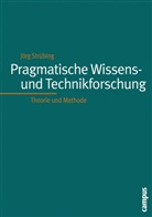 Jörg Strübing - Pragmatistische Wissenschafts- und Technikforschung