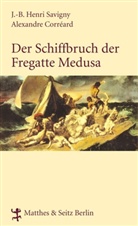 Alexander Corréard, Alexandre Corréard, J. B. Heinrich Savigny, J.B. Heinrich Savigny, J.-B. Henri Savigny, Jean B Savigny... - Der Schiffbruch der Fregatte Medusa
