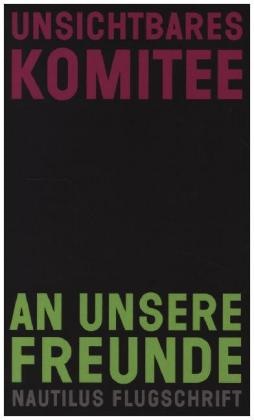 Unsichtbares Komitee,  Unsichtbare Komitee,  Unsichtbares Komitee,  Unsichtbares Komitee, Birgit Althaler - An unsere Freunde