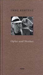 Imre Kertesz, Imre Kertész, Ilma Rakusa, Agnes Relle, Kristin Schwamm - Opfer und Henker