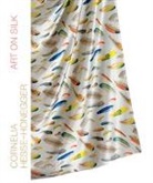 Cornelia Hesse-Honegger, Gottfried Honegger, Cornelia Hesse-Honegger, Peter Schächli - Cornelia Hesse-Honegger. Art on Silk