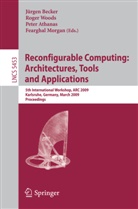 Peter Athanas, Peter Athanas et al, Jürgen Becker, Fearghal Morgan, Roge Woods, Roger Woods - Reconfigurable Computing: Architectures, Tools and Applications