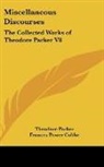 Theodore Parker, Frances Power Cobbe - Miscellaneous Discourses: The Collected