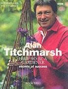 Alan Titchmarsh, Jonathan Buckley - How to Be a Gardener: Book Two