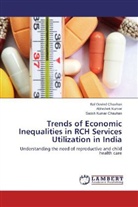 Bal Govin Chauhan, Bal Govind Chauhan, Satis Chauhan, Satish Kumar Chauhan, ABHISHE KUMAR, Abhishek Kumar - Trends of Economic Inequalities in RCH Services Utilization in India