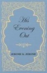 Jerome K. Jerome - His Evening Out