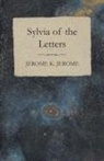 Jerome K. Jerome - Sylvia of the Letters