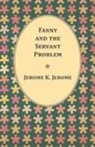 Jerome K. Jerome - Fanny and the Servant Problem