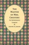 Jerome K. Jerome - The Master of Mrs. Chilvers