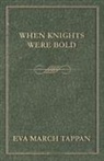 Eva March Tappan - When Knights Were Bold
